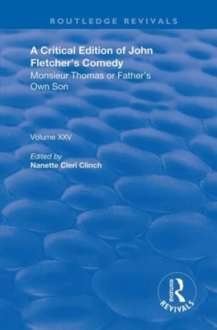 Könyv Critical Edition of John Fletcher's Comedy, Monsieur Thomas, or, Father's Own Son John Fletcher