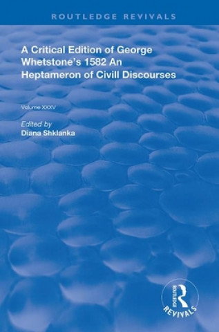 Kniha Critical Edition of George Whetstone's 1582 An Heptameron of Civil Discourses George Whetstone