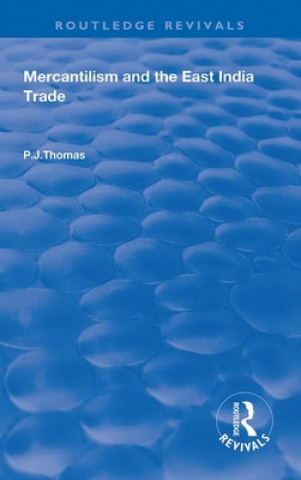 Kniha Mercantilism and the East India Trade P. J. Thomas