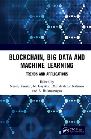 Knjiga Blockchain, Big Data and Machine Learning Neeraj Kumar