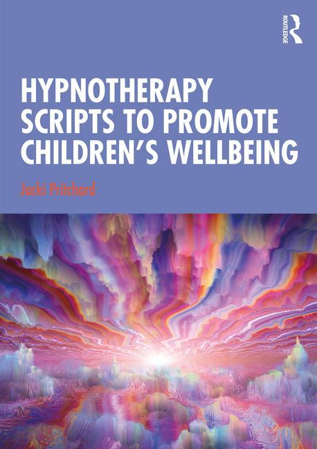 Kniha Hypnotherapy Scripts to Promote Children's Wellbeing Jacqueline Helen Pritchard