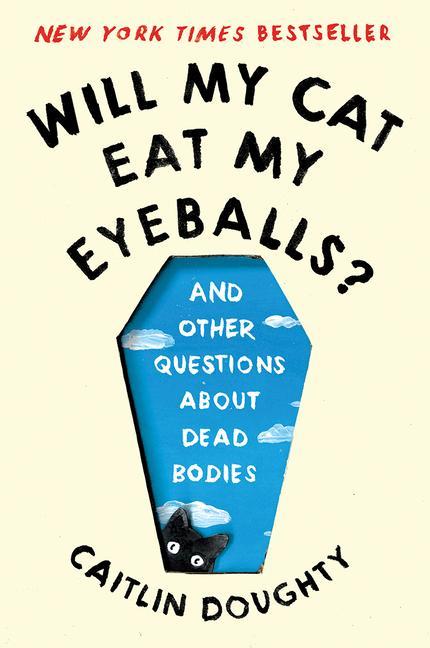 Carte Will My Cat Eat My Eyeballs? - And Other Questions  About Dead Bodies Caitlin Doughty
