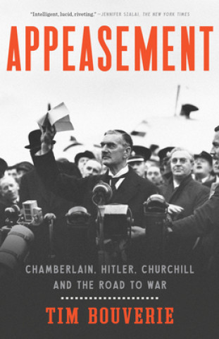 Kniha Appeasement: Chamberlain, Hitler, Churchill, and the Road to War Tim Bouverie
