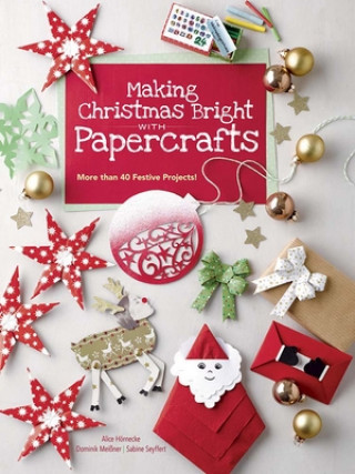 Kniha Making Christmas Bright With Papercrafts Alice Hornecke