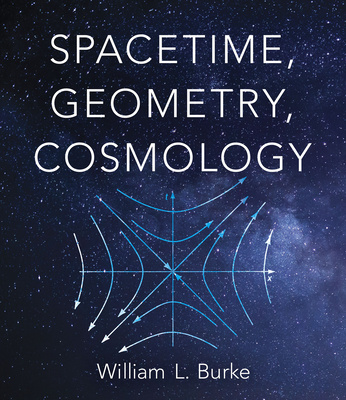 Kniha Spacetime, Geometry, Cosmology William L. Burke