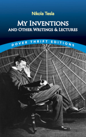 Carte My Inventions and Other Writings and Lectures Nikola Tesla