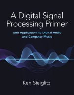 Carte Digital Signal Processing Primer: with Applications to Digital Audio and Computer Music Kenneth Steiglitz