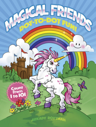 Kniha Magical Friends Dot-to-Dot Fun!: Count From 1 to 101 Arkady Roytman