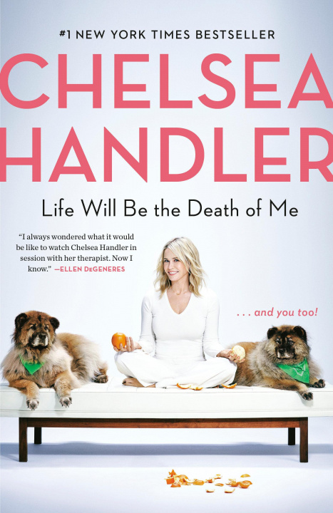 Kniha Life Will Be the Death of Me Chelsea Handler