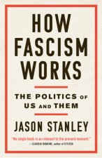 Kniha How Fascism Works: The Politics of Us and Them Jason Stanley