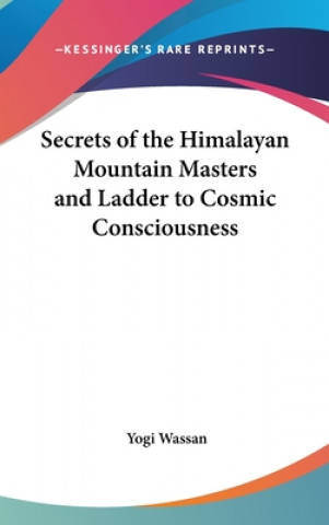 Kniha Secrets of the Himalayan Mountain Masters and Ladder to Cosmic Consciousness Yogi Wassan