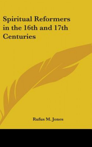 Kniha Spiritual Reformers in the 16th and 17th Centuries Rufus M. Jones