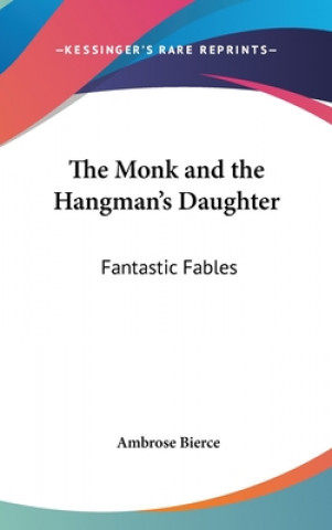 Kniha The Monk and the Hangman's Daughter: Fantastic Fables Ambrose Bierce