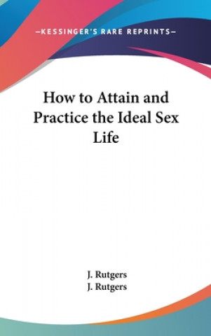 Livro How to Attain and Practice the Ideal Sex Life J. Rutgers