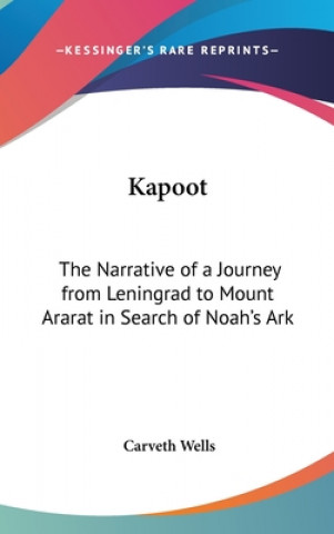 Knjiga Kapoot: The Narrative of a Journey from Leningrad to Mount Ararat in Search of Noah's Ark Carveth Wells