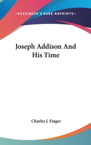 Kniha Joseph Addison And His Time Charles J. Finger