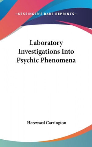 Kniha Laboratory Investigations Into Psychic Phenomena Hereward Carrington