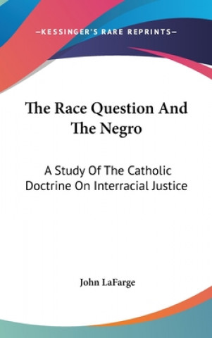Carte The Race Question And The Negro: A Study Of The Catholic Doctrine On Interracial Justice John LaFarge