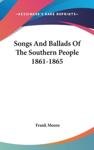 Knjiga Songs And Ballads Of The Southern People 1861-1865 Frank Moore