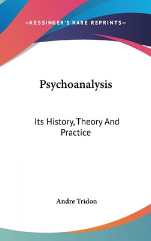 Kniha Psychoanalysis: Its History, Theory And Practice Andre Tridon