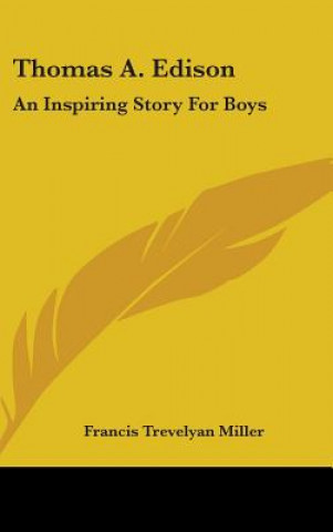 Kniha Thomas A. Edison: An Inspiring Story for Boys Francis Trevelyan Miller