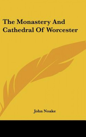 Книга The Monastery And Cathedral Of Worcester John Noake