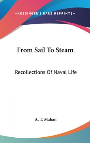 Knjiga From Sail To Steam: Recollections Of Naval Life A. T. Mahan