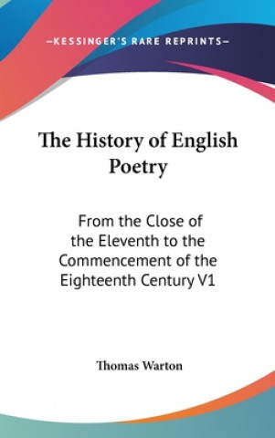 Kniha The History of English Poetry: From the Close of the Eleventh to the Commencement of the Eighteenth Century V1 Thomas Warton