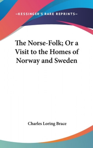 Knjiga The Norse-Folk; Or a Visit to the Homes of Norway and Sweden Charles Loring Brace