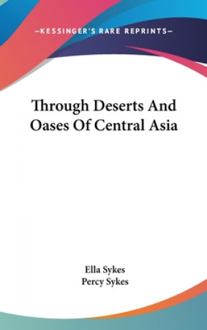 Kniha Through Deserts And Oases Of Central Asia Ella Sykes