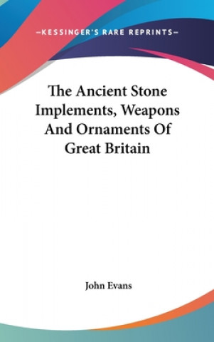 Libro The Ancient Stone Implements, Weapons And Ornaments Of Great Britain John Evans