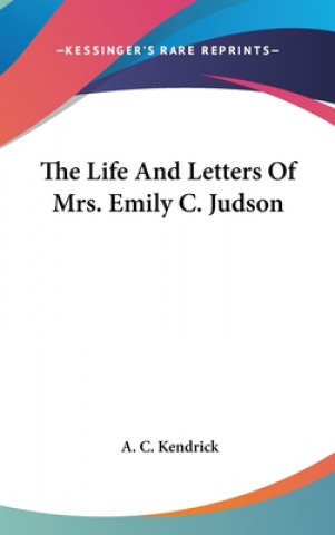 Kniha The Life And Letters Of Mrs. Emily C. Judson A. C. Kendrick