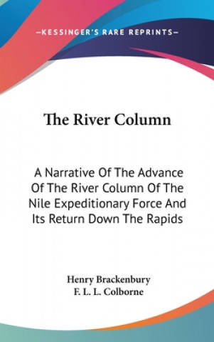Carte The River Column: A Narrative Of The Advance Of The River Column Of The Nile Expeditionary Force And Its Return Down The Rapids Henry Brackenbury