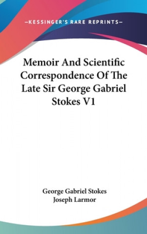 Książka Memoir And Scientific Correspondence Of The Late Sir George Gabriel Stokes V1 George Gabriel Stokes