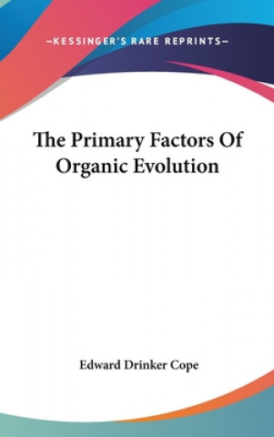 Kniha The Primary Factors Of Organic Evolution Edward Drinker Cope