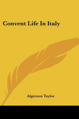 Kniha Convent Life In Italy Algernon Taylor