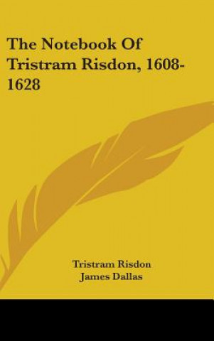 Książka The Notebook of Tristram Risdon, 1608-1628 Tristram Risdon