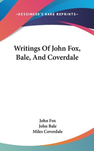 Kniha Writings Of John Fox, Bale, And Coverdale John Fox