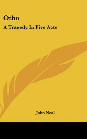 Книга Otho: A Tragedy In Five Acts John Neal
