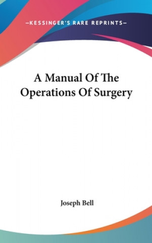 Carte A Manual Of The Operations Of Surgery Joseph Bell
