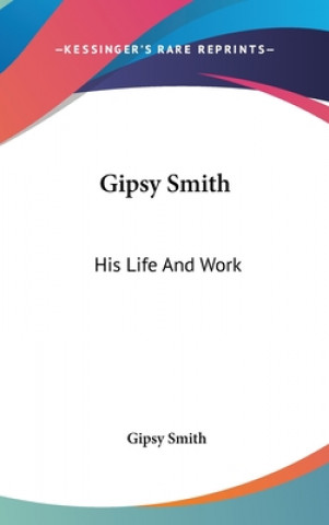 Könyv Gipsy Smith: His Life And Work Gipsy Smith