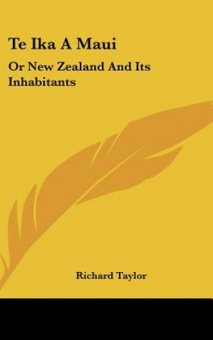 Kniha Te Ika A Maui: Or New Zealand And Its Inhabitants Richard Taylor