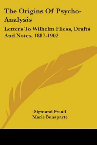 Kniha The Origins of Psycho-Analysis: Letters to Wilhelm Fliess, Drafts and Notes, 1887-1902 Sigmund Freud