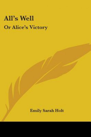 Book All's Well: Or Alice's Victory Emily Sarah Holt