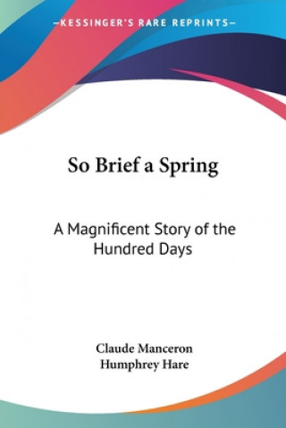 Kniha So Brief a Spring: A Magnificent Story of the Hundred Days Claude Manceron