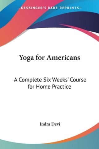 Carte Yoga for Americans: A Complete Six Weeks' Course for Home Practice Indra Devi