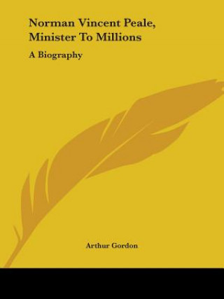 Kniha Norman Vincent Peale, Minister to Millions: A Biography Arthur Gordon