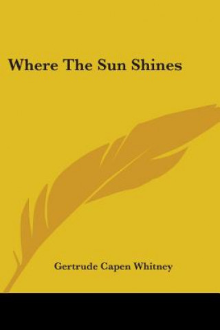 Książka Where The Sun Shines Gertrude Capen Whitney