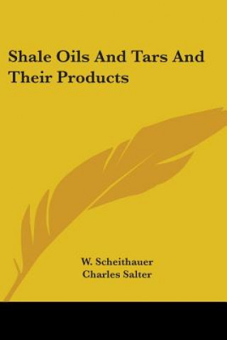 Kniha Shale Oils And Tars And Their Products W. Scheithauer