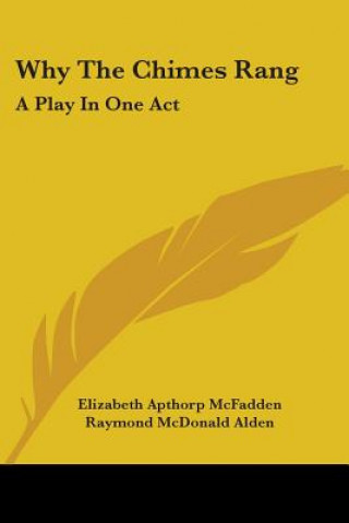 Livre Why The Chimes Rang: A Play In One Act Elizabeth Apthorp McFadden